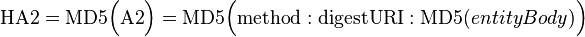 {\mathrm  {HA2}}={\mathrm  {MD5}}{\Big (}{\mathrm  {A2}}{\Big )}={\mathrm  {MD5}}{\Big (}{\mathrm  {method}}:{\mathrm  {digestURI}}:{\mathrm  {MD5}}(entityBody){\Big )}