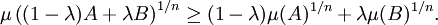 \mu \left((1-\lambda )A+\lambda B\right)^{{1/n}}\geq (1-\lambda )\mu (A)^{{1/n}}+\lambda \mu (B)^{{1/n}}.