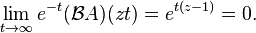 \lim _{{t\rightarrow \infty }}e^{{-t}}({\mathcal  {B}}A)(zt)=e^{{t(z-1)}}=0.