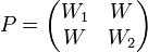 \textstyle P={\begin{pmatrix}W_{{1}}&W\\W&W_{{2}}\end{pmatrix}}