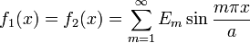 f_{1}(x)=f_{2}(x)=\sum _{{m=1}}^{\infty }E_{m}\sin {\frac  {m\pi x}{a}}