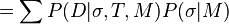 =\sum P(D|\sigma ,T,M)P(\sigma |M)