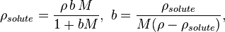 \rho _{{solute}}={\frac  {\rho \,b\,M}{1+bM}},\ b={\frac  {\rho _{{solute}}}{M(\rho -\rho _{{solute}})}},