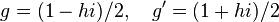 g=(1-hi)/2,\quad g'=(1+hi)/2