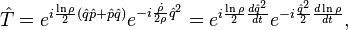 {\hat  {T}}=e^{{i{\frac  {\ln \rho }{2}}({\hat  {q}}{\hat  {p}}+{\hat  {p}}{\hat  {q}})}}e^{{-i{\frac  {{\dot  {\rho }}}{2\rho }}{\hat  {q}}^{{2}}}}=e^{{i{\frac  {\ln \rho }{2}}{\frac  {d{\hat  {q}}^{2}}{dt}}}}e^{{-i{\frac  {{\hat  {q}}^{{2}}}{2}}{\frac  {d\ln \rho }{dt}}}},