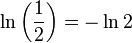 \ln \left({\frac  {1}{2}}\right)=-\ln 2