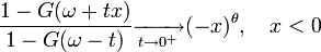 {\frac  {1-G(\omega +tx)}{1-G(\omega -t)}}{\xrightarrow[ {t\to 0^{+}}]{}}(-x)^{\theta },\quad x<0