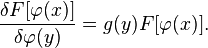 {\frac  {\delta F[\varphi (x)]}{\delta \varphi (y)}}=g(y)F[\varphi (x)].