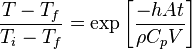 {\frac  {T-T_{{f}}}{T_{{i}}-T_{{f}}}}=\operatorname {exp}\left[{\frac  {-hAt}{\rho C_{p}V}}\right]