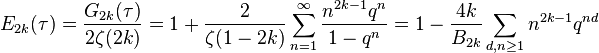 E_{{2k}}(\tau )={\frac  {G_{{2k}}(\tau )}{2\zeta (2k)}}=1+{\frac  {2}{\zeta (1-2k)}}\sum _{{n=1}}^{{\infty }}{\frac  {n^{{2k-1}}q^{n}}{1-q^{n}}}=1-{\frac  {4k}{B_{{2k}}}}\sum _{{d,n\geq 1}}n^{{2k-1}}q^{{nd}}