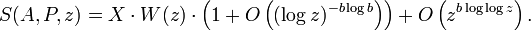 S(A,P,z)=X\cdot W(z)\cdot \left({1+O\left((\log z)^{{-b\log b}}\right)}\right)+O\left(z^{{b\log \log z}}\right).