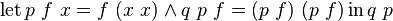 \operatorname {let}p\ f\ x=f\ (x\ x)\land q\ p\ f=(p\ f)\ (p\ f)\operatorname {in}q\ p