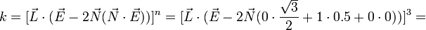 k=[{\vec  {L}}\cdot ({\vec  {E}}-2{\vec  {N}}({\vec  {N}}\cdot {\vec  {E}}))]^{n}=[{\vec  {L}}\cdot ({\vec  {E}}-2{\vec  {N}}(0\cdot {\frac  {{\sqrt  {3}}}{2}}+1\cdot 0.5+0\cdot 0))]^{3}=