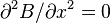 \partial ^{{2}}B/\partial x^{{2}}=0