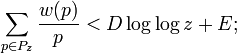 \sum _{{p\in P_{z}}}{\frac  {w(p)}{p}}<D\log \log z+E;