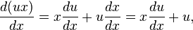 {\frac  {d(ux)}{dx}}=x{\frac  {du}{dx}}+u{\frac  {dx}{dx}}=x{\frac  {du}{dx}}+u,