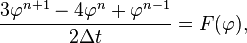 {\frac  {3\varphi ^{{n+1}}-4\varphi ^{{n}}+\varphi ^{{n-1}}}{2\Delta t}}=F(\varphi ),