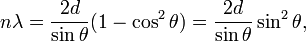 n\lambda ={\frac  {2d}{\sin \theta }}(1-\cos ^{2}\theta )={\frac  {2d}{\sin \theta }}\sin ^{2}\theta ,