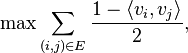 \max \sum _{{(i,j)\in E}}{\frac  {1-\langle v_{{i}},v_{{j}}\rangle }{2}},