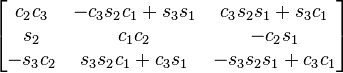 {\begin{bmatrix}c_{2}c_{3}&-c_{3}s_{2}c_{1}+s_{3}s_{1}&c_{3}s_{2}s_{1}+s_{3}c_{1}\\s_{2}&c_{1}c_{2}&-c_{2}s_{1}\\-s_{3}c_{2}&s_{3}s_{2}c_{1}+c_{3}s_{1}&-s_{3}s_{2}s_{1}+c_{3}c_{1}\end{bmatrix}}