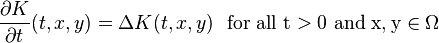 {\frac  {\partial K}{\partial t}}(t,x,y)=\Delta K(t,x,y){\rm {{\ \ for\ all\ }t>0{\rm {{\ and\ }x,y\in \Omega }}}}