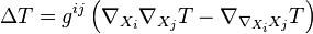 \Delta T=g^{{ij}}\left(\nabla _{{X_{i}}}\nabla _{{X_{j}}}T-\nabla _{{\nabla _{{X_{i}}}X_{j}}}T\right)