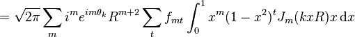 ={\sqrt  {2\pi }}\sum _{m}i^{m}e^{{im\theta _{k}}}R^{{m+2}}\sum _{t}f_{{mt}}\int _{0}^{1}x^{m}(1-x^{2})^{t}J_{m}(kxR)x\operatorname {d}\!x