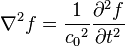 \nabla ^{2}f={\frac  {1}{{c_{0}}^{2}}}{\frac  {\partial ^{2}f}{\partial t^{2}}}\,