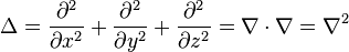 \Delta ={\partial ^{2} \over \partial x^{2}}+{\partial ^{2} \over \partial y^{2}}+{\partial ^{2} \over \partial z^{2}}=\nabla \cdot \nabla =\nabla ^{2}