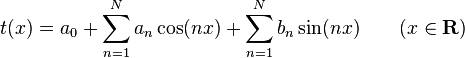 t(x)=a_{0}+\sum _{{n=1}}^{N}a_{n}\cos(nx)+\sum _{{n=1}}^{N}b_{n}\sin(nx)\qquad (x\in {\mathbf  {R}})