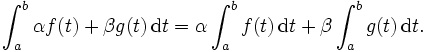 \int _{{a}}^{{b}}\alpha f(t)+\beta g(t)\,{\mathrm  {d}}t=\alpha \int _{{a}}^{{b}}f(t)\,{\mathrm  {d}}t+\beta \int _{{a}}^{{b}}g(t)\,{\mathrm  {d}}t.