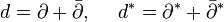 d=\partial +{\bar  {\partial }},\ \ \ \ d^{*}=\partial ^{*}+{\bar  {\partial }}^{*}