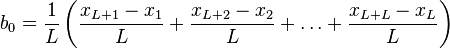 {\begin{aligned}b_{0}&={\frac  {1}{L}}\left({\frac  {x_{{L+1}}-x_{1}}{L}}+{\frac  {x_{{L+2}}-x_{2}}{L}}+\ldots +{\frac  {x_{{L+L}}-x_{L}}{L}}\right)\end{aligned}}