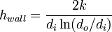 h_{{wall}}={2k \over {d_{i}\ln(d_{o}/d_{i})}}