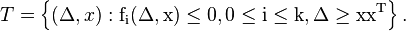 {T}=\left\{(\Delta ,x):{\rm {{f}_{i}(\Delta ,x)\leq 0,0\leq i\leq k,\Delta \geq xx^{T}}}\right\}.