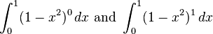 \int _{{0}}^{{1}}(1-x^{2})^{0}\,dx{\text{ and }}\int _{{0}}^{{1}}(1-x^{2})^{1}\,dx