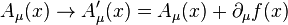 A_{\mu }(x)\rightarrow A'_{\mu }(x)=A_{\mu }(x)+\partial _{\mu }f(x)