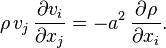 \rho \,v_{j}\,{\frac  {\partial v_{i}}{\partial x_{j}}}=-a^{2}\,{\frac  {\partial \rho }{\partial x_{i}}}.