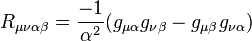 R_{{\mu \nu \alpha \beta }}={\frac  {-1}{\alpha ^{2}}}(g_{{\mu \alpha }}g_{{\nu \beta }}-g_{{\mu \beta }}g_{{\nu \alpha }})