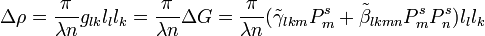 \Delta \rho ={\frac  {\pi }{\lambda n}}g_{{lk}}l_{{l}}l_{{k}}={\frac  {\pi }{\lambda n}}\Delta G={\frac  {\pi }{\lambda n}}({\tilde  \gamma }_{{lkm}}P_{{m}}^{{s}}+{\tilde  \beta }_{{lkmn}}P_{{m}}^{{s}}P_{{n}}^{{s}})l_{{l}}l_{{k}}