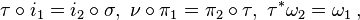 \tau \circ i_{1}=i_{2}\circ \sigma ,\ \nu \circ \pi _{1}=\pi _{2}\circ \tau ,\ \tau ^{*}\omega _{2}=\omega _{1}\,,