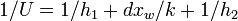 1/U=1/h_{1}+dx_{w}/k+1/h_{2}