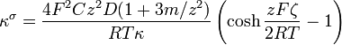 {\kappa }^{{\sigma }}={\frac  {4F^{2}Cz^{2}D(1+3m/z^{2})}{RT\kappa }}\left(\cosh {\frac  {zF\zeta }{2RT}}-1\right)