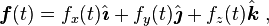 {\boldsymbol  {f}}(t)=f_{x}(t){\hat  {{\boldsymbol  {\imath }}}}+f_{y}(t){\hat  {{\boldsymbol  {\jmath }}}}+f_{z}(t){\hat  {{\boldsymbol  {k}}}}\ ,