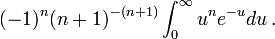 (-1)^{n}(n+1)^{{-(n+1)}}\int _{0}^{\infty }u^{n}e^{{-u}}du\,.