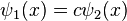 \psi _{1}(x)=c\psi _{2}(x)