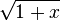 {\sqrt  {1+x}}