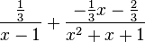 {\frac  {{\frac  {1}{3}}}{x-1}}+{\frac  {-{\frac  {1}{3}}x-{\frac  {2}{3}}}{x^{2}+x+1}}