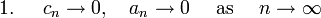 {\mbox{1. }}\quad c_{n}\rightarrow 0,\quad a_{n}\rightarrow 0\quad {\mbox{ as }}\quad n\rightarrow \infty 