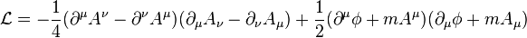 {\mathcal  {L}}=-{\frac  {1}{4}}(\partial ^{\mu }A^{\nu }-\partial ^{\nu }A^{\mu })(\partial _{\mu }A_{\nu }-\partial _{\nu }A_{\mu })+{\frac  {1}{2}}(\partial ^{\mu }\phi +mA^{\mu })(\partial _{\mu }\phi +mA_{\mu })